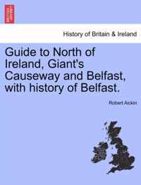 Guide to North of Ireland, Giant's Causeway and Belfast, with History of Belfast.