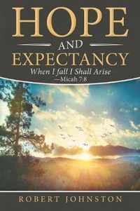 Hope and Expectancy: When I Fall I Shall Arise - Micah 7