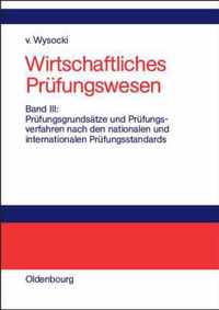 Wirtschaftliches Prufungswesen, Band III, Prufungsgrundsatze und Prufungsverfahren nach den nationalen und internationalen Prufungsstandards