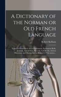 A Dictionary of the Norman or Old French Language