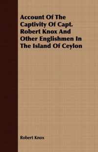 Account Of The Captivity Of Capt. Robert Knox And Other Englishmen In The Island Of Ceylon