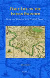 In the Shadow of Eagle and Lion: Daily Life on the Istrian Frontier in the Sixteenth Century