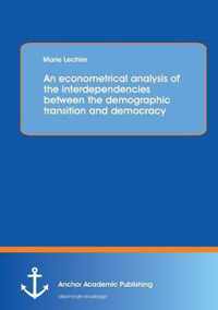 An Econometrical Analysis of the Interdependencies Between the Demographic Transition and Democracy