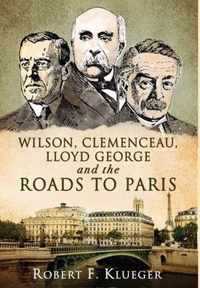 Wilson, Clemenceau, Lloyd George and the Roads to Paris