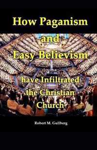 How Paganism and Easy Believism have Infiltrated The Christian Church