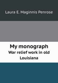 My monograph War relief work in old Louisiana