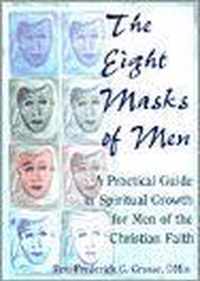 The Eight Masks of Men: A Practical Guide in Spiritual Growth for Men of the Christian Faith