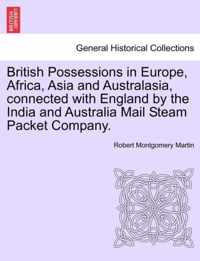 British Possessions in Europe, Africa, Asia and Australasia, Connected with England by the India and Australia Mail Steam Packet Company.