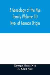 A genealogy of the Nye family (Volume III) Nyes of German Origin