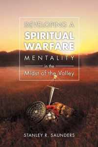 Developing A Spiritual Warfare Mentality in the Midst of the Valley