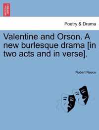 Valentine and Orson. a New Burlesque Drama [In Two Acts and in Verse].