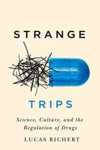 Strange Trips: Science, Culture, and the Regulation of Drugs