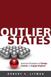 Outlier States  American Strategies to Change, Contain or Engage Regimes