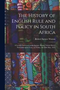 The History of English Rule and Policy in South Africa