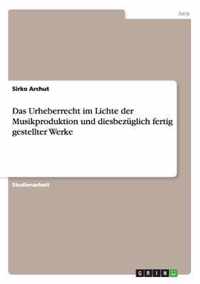 Das Urheberrecht im Lichte der Musikproduktion und diesbezuglich fertig gestellter Werke