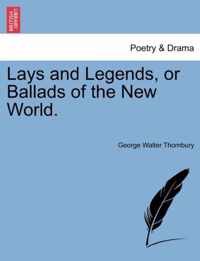 Lays and Legends, or Ballads of the New World.