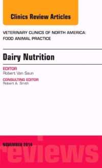 Dairy Nutrition, An Issue of Veterinary Clinics of North America: Food Animal Practice