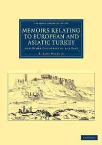 Memoirs Relating to European and Asiatic Turkey