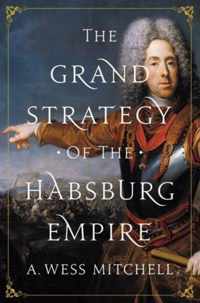 The Grand Strategy of the Habsburg Empire