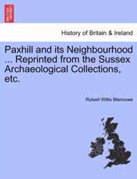 Paxhill and Its Neighbourhood ... Reprinted from the Sussex Archaeological Collections, Etc.