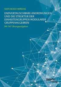 Endvertauschbare Anordnungen und die Struktur der Einheitengruppen modularer Gruppenalgebren; mit 167 UEbungsaufgaben