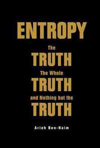 Entropy: The Truth, The Whole Truth, And Nothing But The Truth