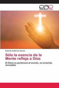 Solo la esencia de la Mente refleja a Dios