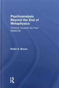 Psychoanalysis Beyond the End of Metaphysics