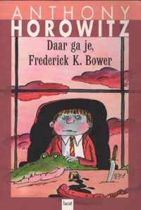 Daar ga je, Frederick K. Bower - Anthony Horowitz