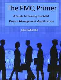 The PMQ Primer  A Guide to Passing the APM Project Management Qualification