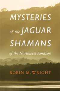 Mysteries of the Jaguar Shamans of the Northwest Amazon