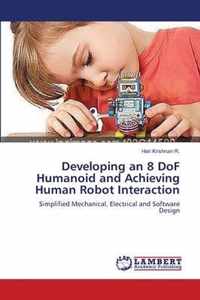 Developing an 8 DoF Humanoid and Achieving Human Robot Interaction