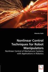 Nonlinear Control Techniques for Robot Manipulators - Nonlinear Control of Mechatronic Systems with Applications in Robotics