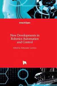 New Developments in Robotics Automation and Control