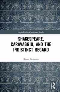 Shakespeare, Caravaggio, and the Indistinct Regard