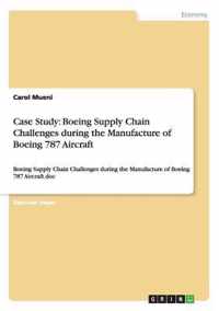 Case Study: Boeing Supply Chain Challenges during the Manufacture of Boeing 787 Aircraft