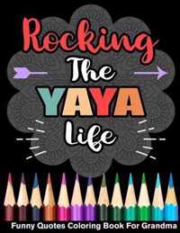 Rocking The Yaya Life Funny Quotes Coloring Book For Yaya