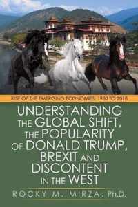 Understanding the Global Shift, the Popularity of Donald Trump, Brexit and Discontent in the West: Rise of the Emerging Economies