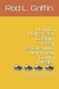 How to Make Fast Cash in Real Estate with No Money Down Deals!