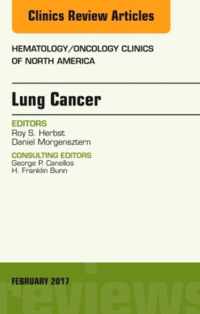 Lung Cancer, An Issue of Hematology/Oncology Clinics