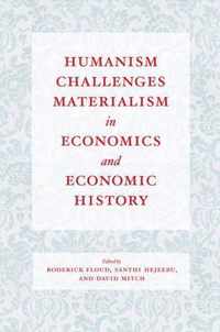 Humanism Challenges Materialism in Economics and Economic History