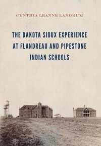 The Dakota Sioux Experience at Flandreau and Pipestone Indian Schools