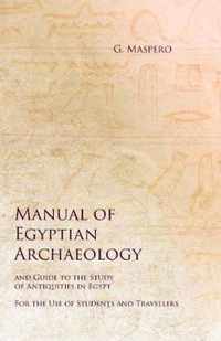 Manual of Egyptian Archaeology and Guide to the Study of Antiquities in Egypt - For the Use of Students and Travellers