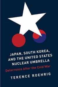 Japan, South Korea, and the United States Nuclear Umbrella