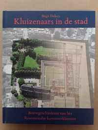 Roermond: Kluizenaars in de stad. Bouwgeschiedenis van het Roermondse kartuizerklooster