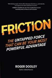 FRICTIONâ  The Untapped Force That Can Be Your Most Powerful Advantage