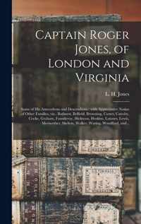 Captain Roger Jones, of London and Virginia: Some of His Antecedents and Descendants