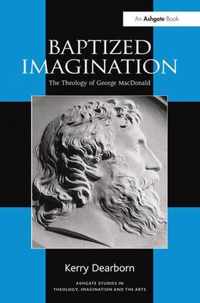 Baptized Imagination: The Theology of George MacDonald