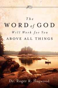 The Word of God Will Work For You Above All Things