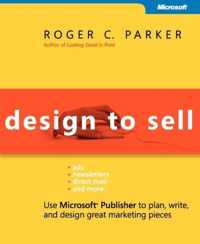 Design to Sell - Use Microsoft Publisher to Plan, Write and Design Great Marketing Pieces